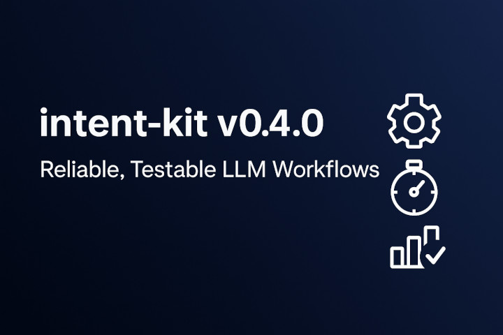 intent-kit v0.4.0: Lessons in Reliable, Testable LLM Workflow Engineering blog post thumbnail image
