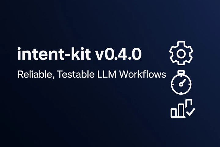 thumbnail image for intent-kit v0.4.0: Lessons in Reliable, Testable LLM Workflow Engineering